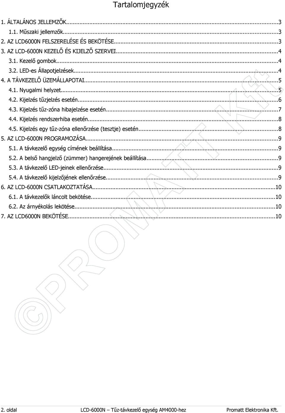 ..8 5. AZ LCD-6000N PROGRAMOZÁSA...9 5.1. A távkezelő egység címének beállítása...9 5.2. A belső hangjelző (zümmer) hangerejének beállítása...9 5.3. A távkezelő LED-jeinek ellenőrzése...9 5.4.
