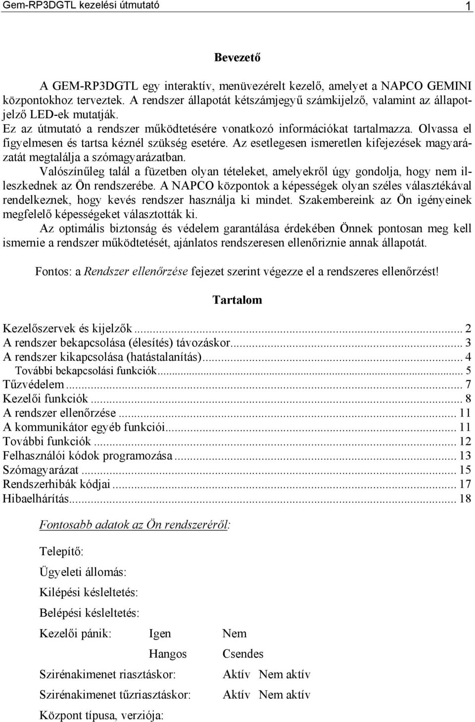 Olvassa el figyelmesen és tartsa kéznél szükség esetére. Az esetlegesen ismeretlen kifejezések magyarázatát megtalálja a szómagyarázatban.