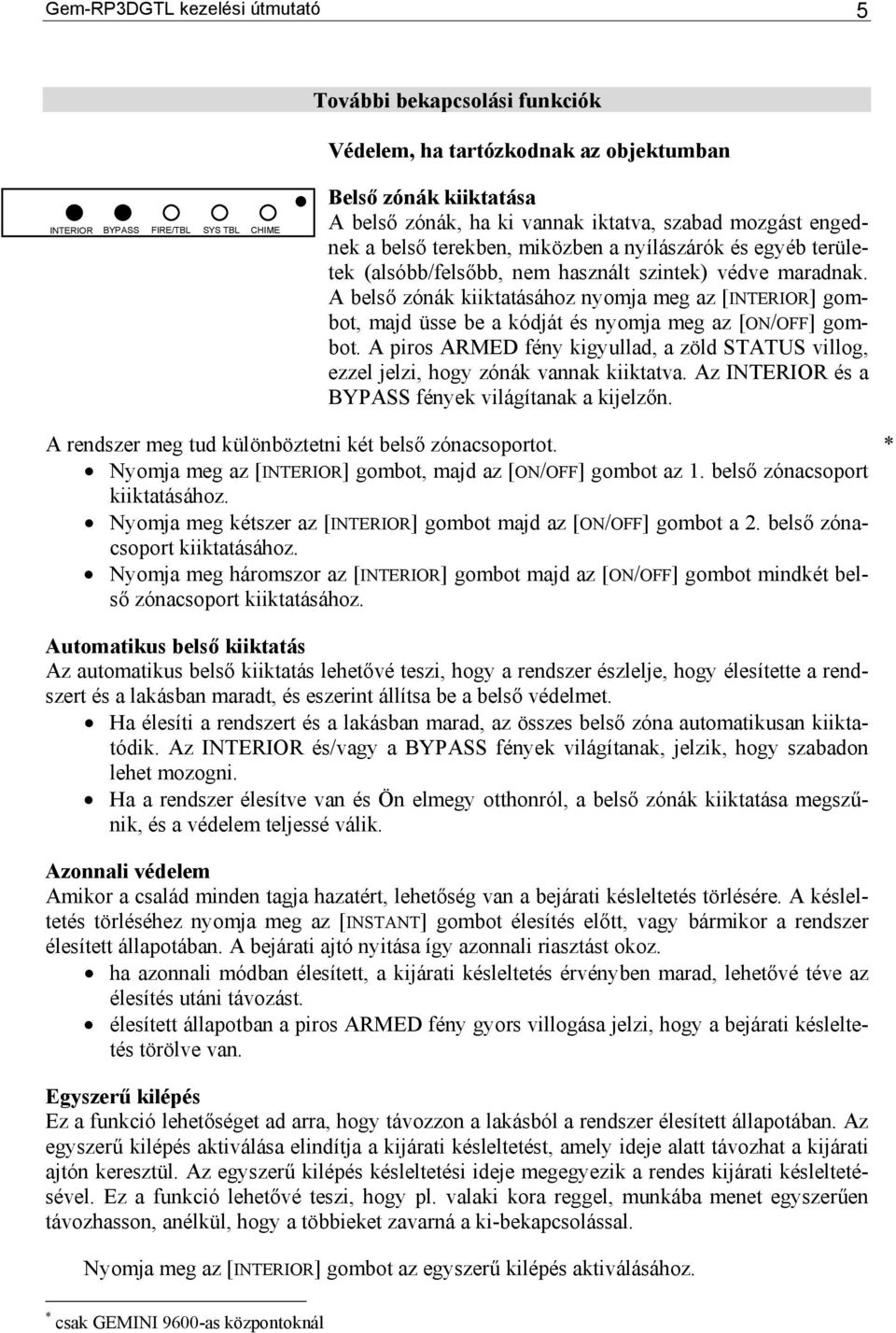 A belső zónák kiiktatásához nyomja meg az [INTERIOR] gombot, majd üsse be a kódját és nyomja meg az [ON/OFF] gombot.