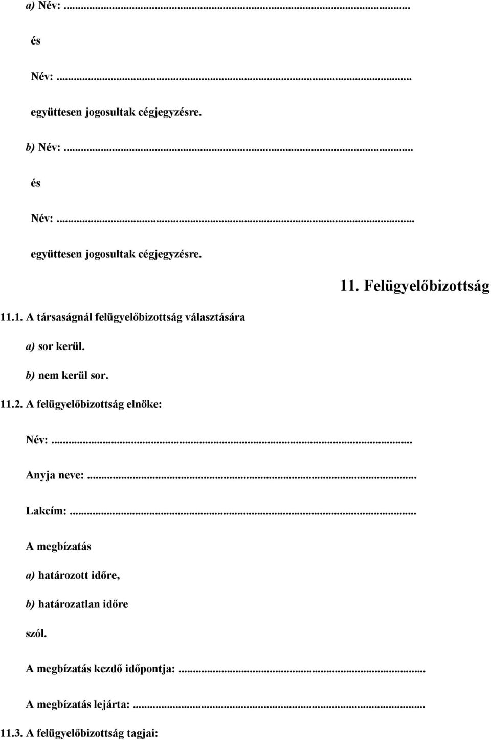 A felügyelőbizottság elnöke: 11. Felügyelőbizottság Név:... Anyja neve:... Lakcím:.