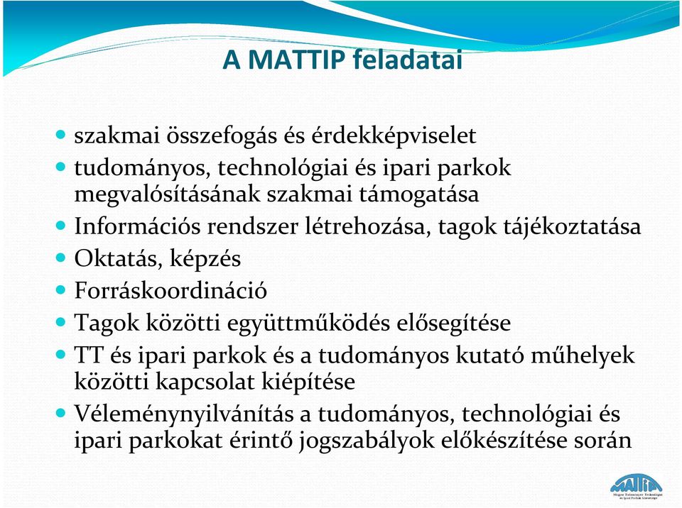 Forráskoordináció Tagok közötti együttműködés elősegítése TT és ipari parkok és a tudományos kutatóműhelyek