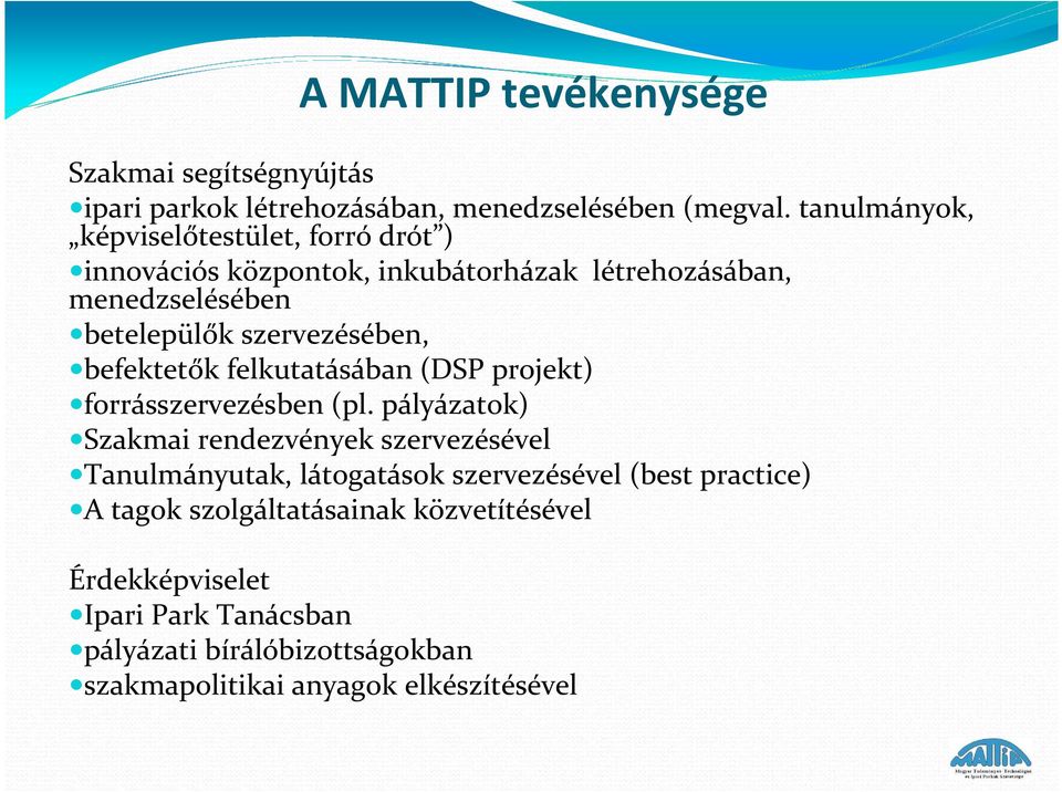 szervezésében, befektetők felkutatásában (DSP projekt) forrásszervezésben (pl.