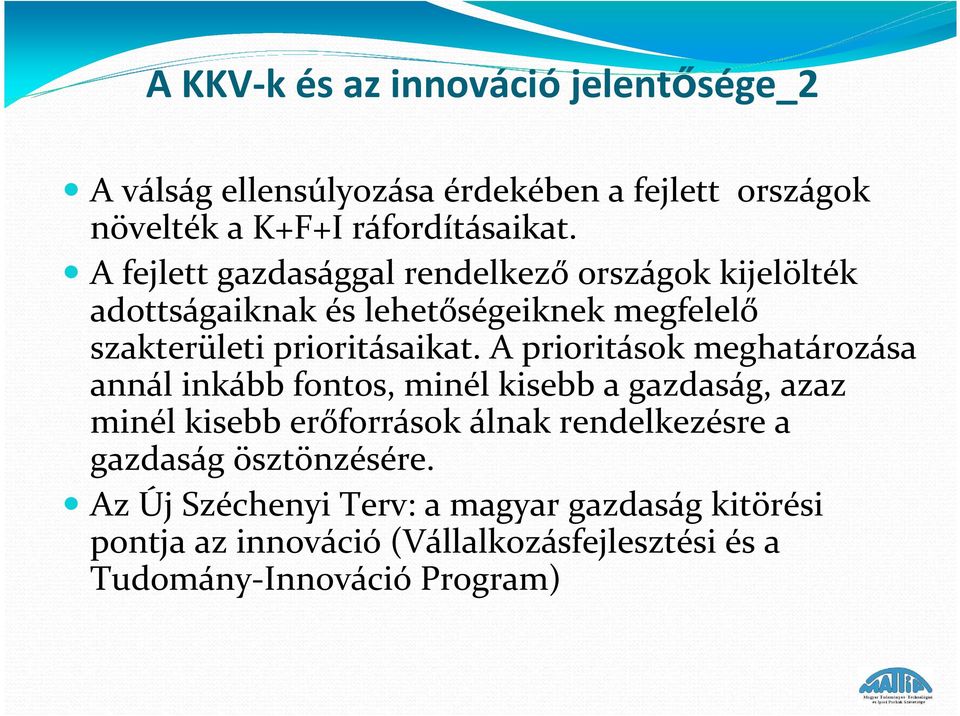 A prioritások meghatározása annál inkább fontos, minél kisebb a gazdaság, azaz minél kisebb erőforrások álnak rendelkezésre a