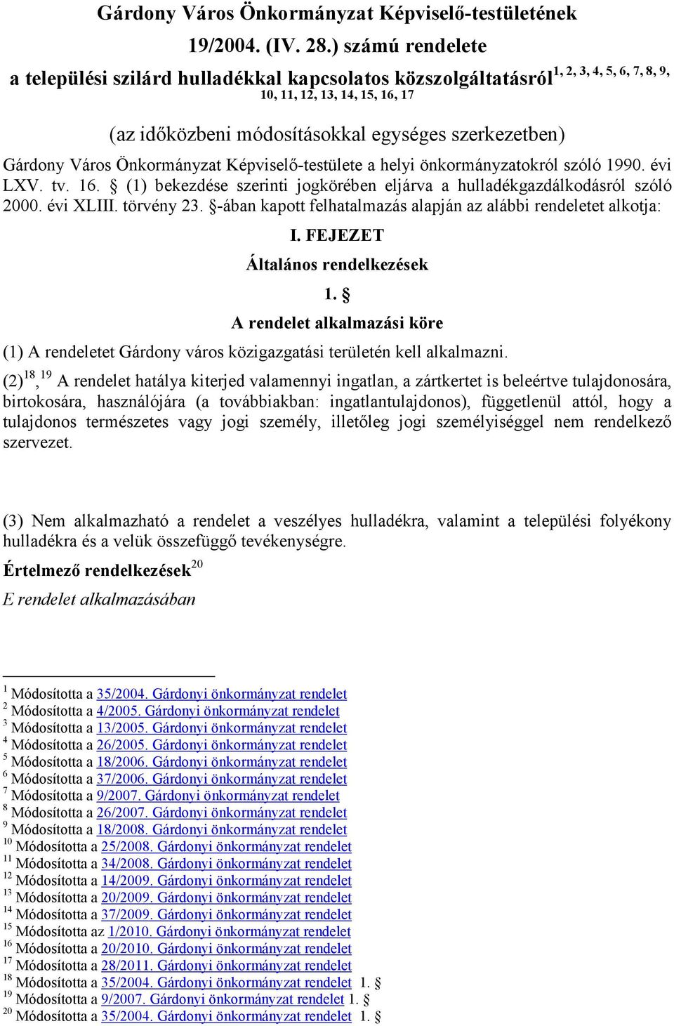 Gárdony Város Önkormányzat Képviselı-testülete a helyi önkormányzatokról szóló 1990. évi LXV. tv. 16. (1) bekezdése szerinti jogkörében eljárva a hulladékgazdálkodásról szóló 2000. évi XLIII.