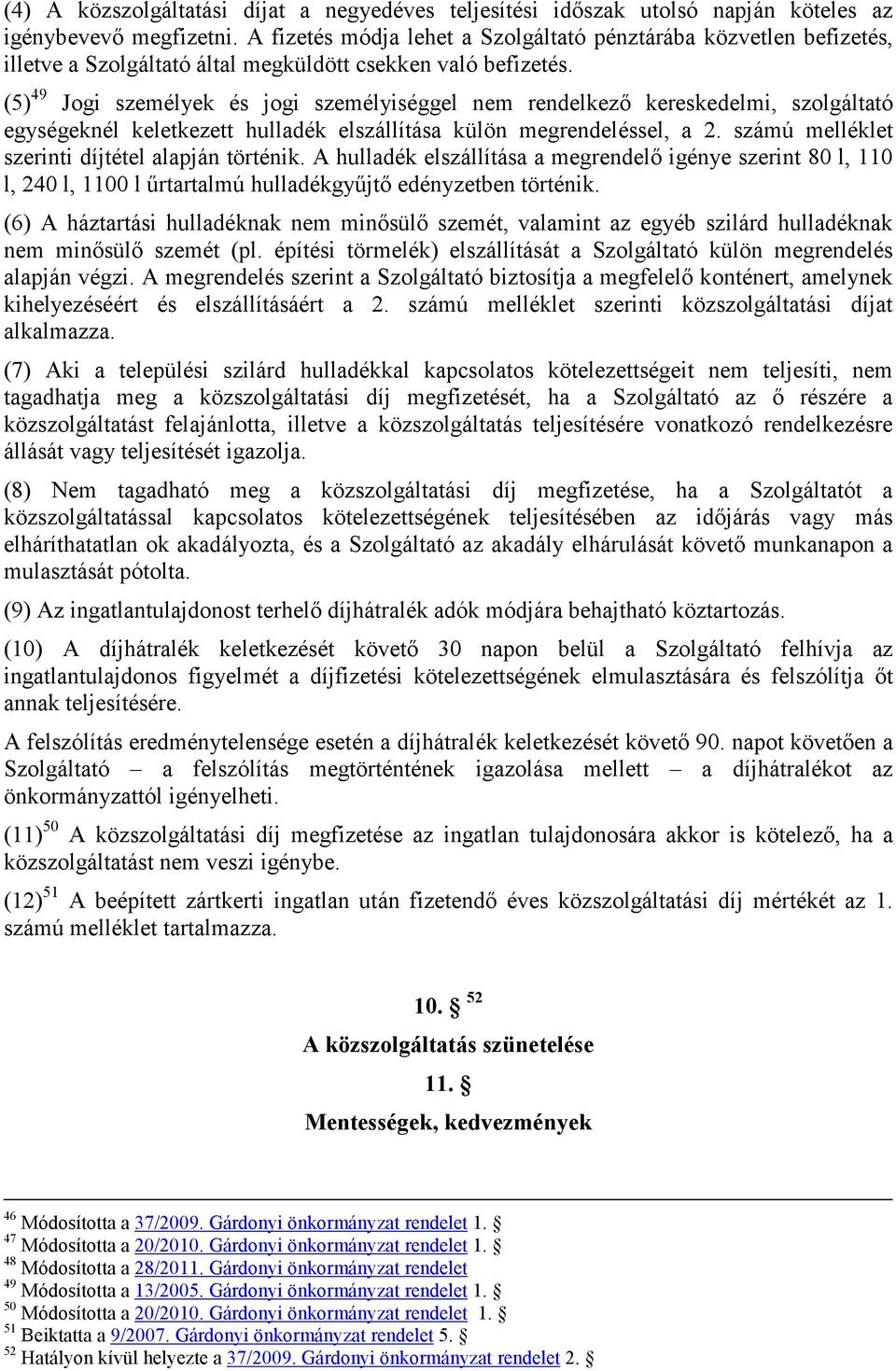 (5) 49 Jogi személyek és jogi személyiséggel nem rendelkezı kereskedelmi, szolgáltató egységeknél keletkezett hulladék elszállítása külön megrendeléssel, a 2.