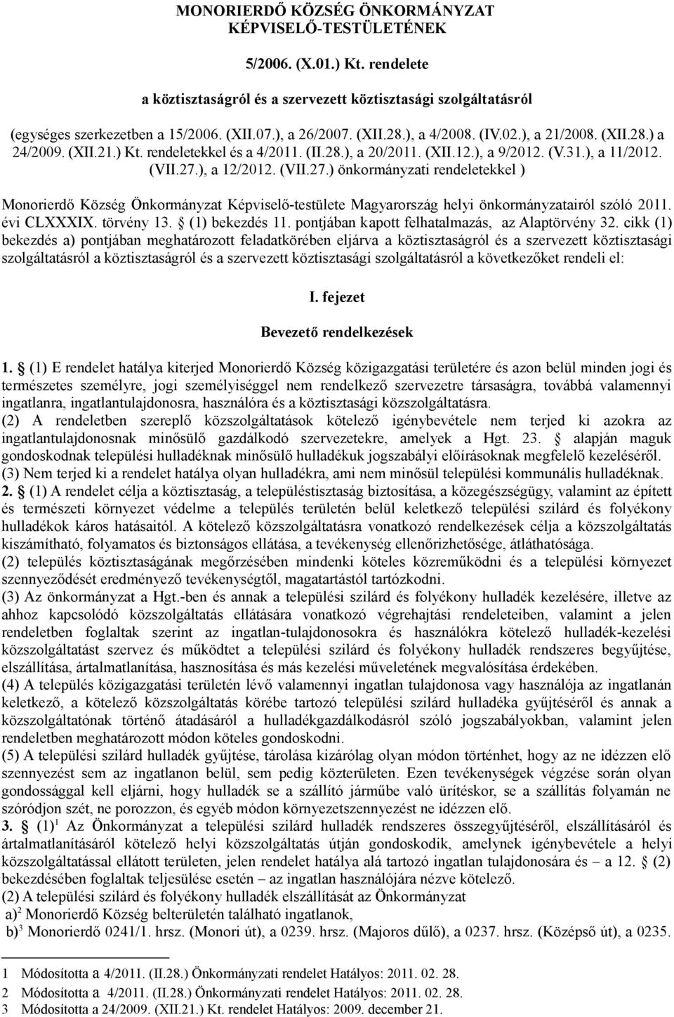 ), a 12/2012. (VII.27.) önkormányzati rendeletekkel ) Monorierdő Község Önkormányzat Képviselő-testülete Magyarország helyi önkormányzatairól szóló 2011. évi CLXXXIX. törvény 13. (1) bekezdés 11.