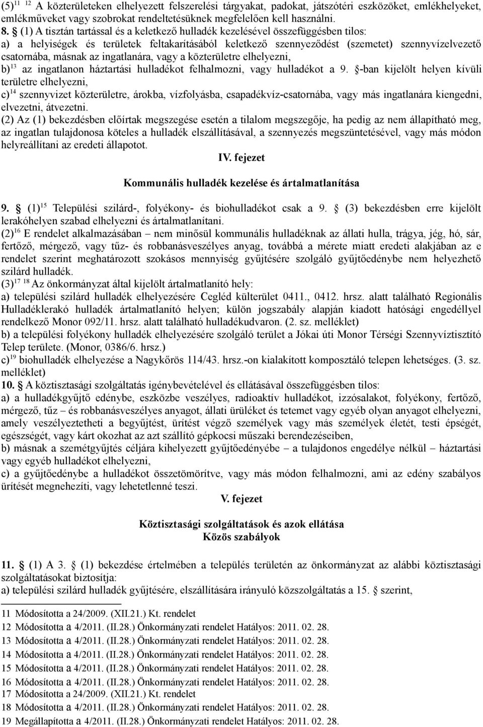 az ingatlanára, vagy a közterületre elhelyezni, b) 13 az ingatlanon háztartási hulladékot felhalmozni, vagy hulladékot a 9.