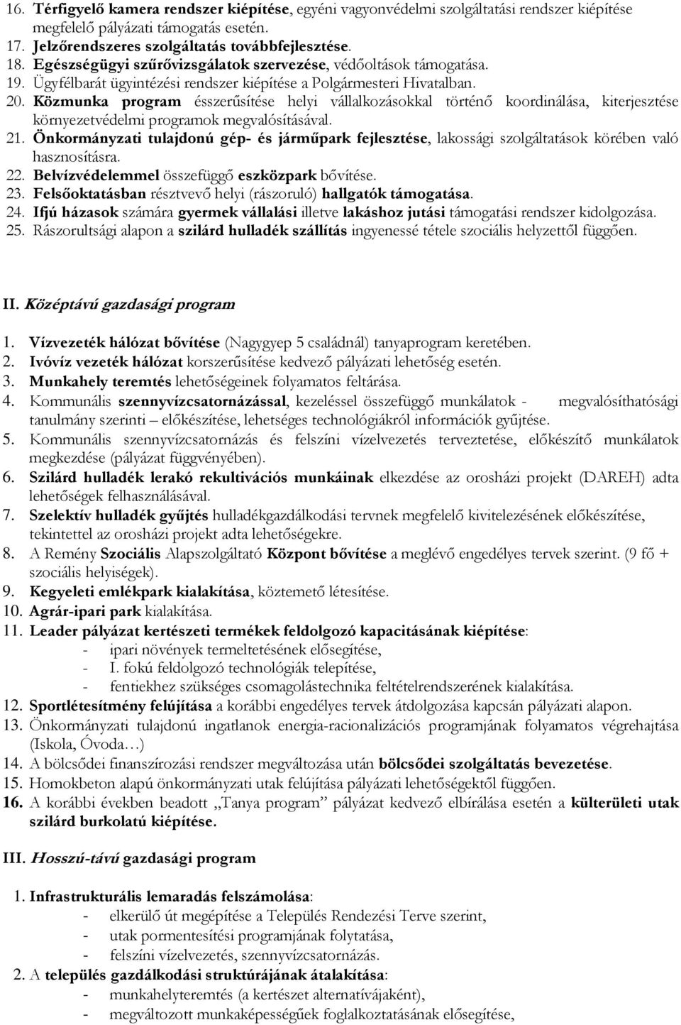 Közmunka program ésszerűsítése helyi vállalkozásokkal történő koordinálása, kiterjesztése környezetvédelmi programok megvalósításával. 21.