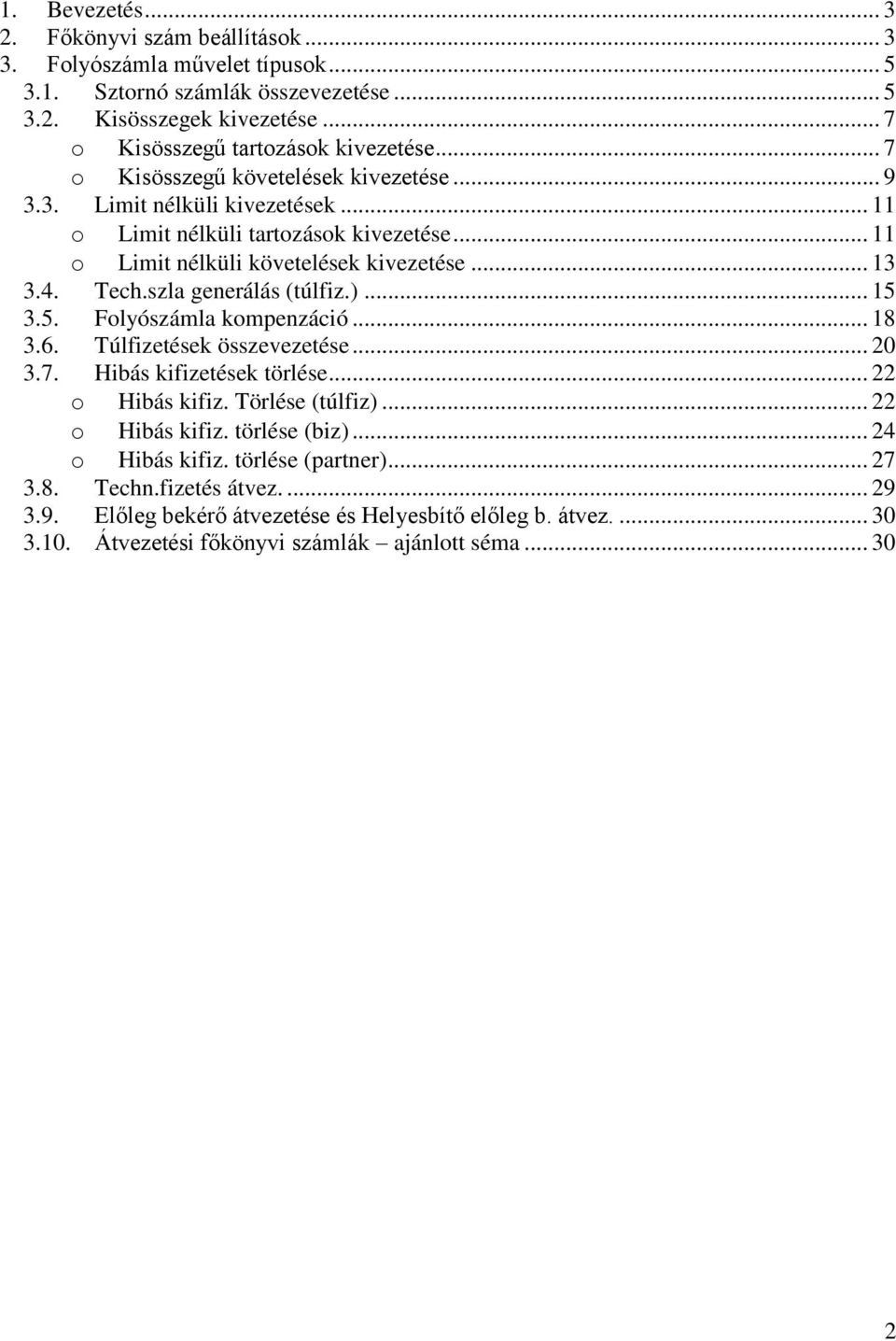 szla generálás (túlfiz.)... 15 3.5. Folyószámla kompenzáció... 18 3.6. Túlfizetések összevezetése... 20 3.7. Hibás kifizetések törlése... 22 o Hibás kifiz. Törlése (túlfiz)... 22 o Hibás kifiz. törlése (biz).