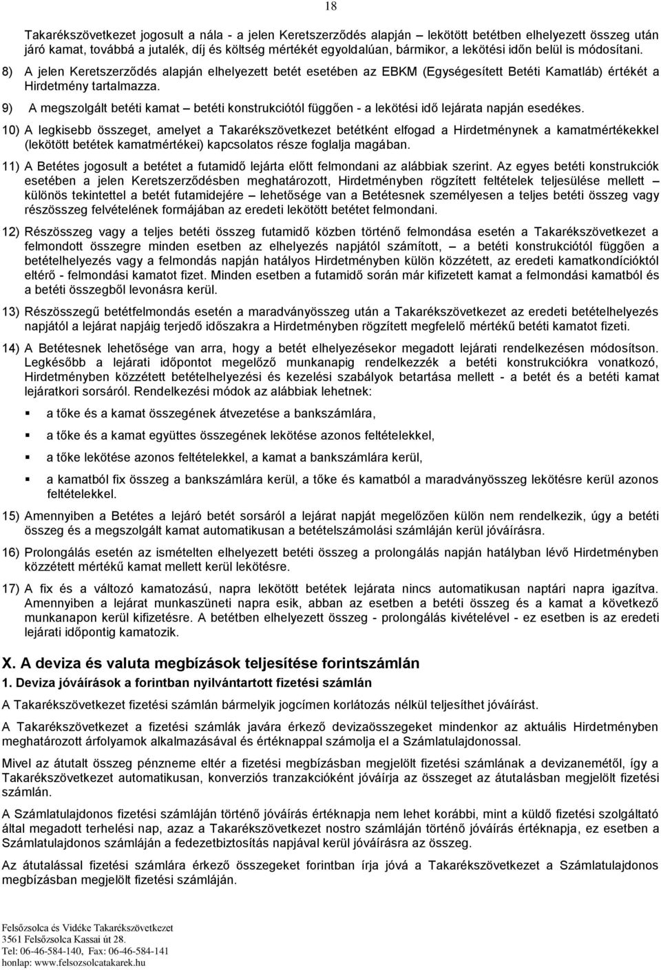 9) A megszolgált betéti kamat betéti konstrukciótól függően - a lekötési idő lejárata napján esedékes.