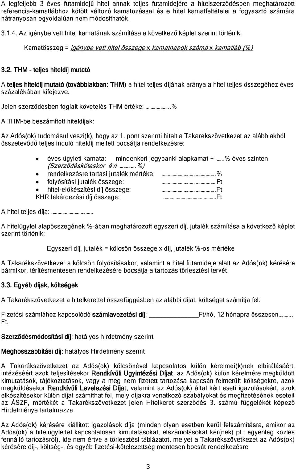 Az igénybe vett hitel kamatának számítása a következő képlet szerint történik: Kamatösszeg = igénybe vett hitel összege x kamatnapok száma x kamatláb (%) 3.2.