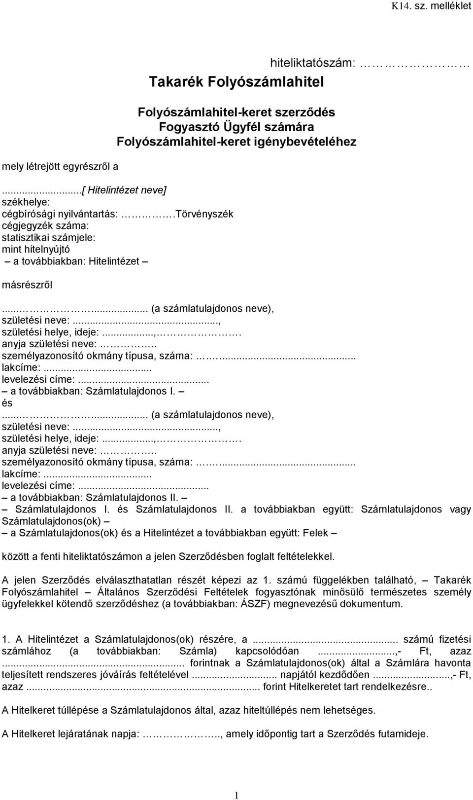 ..... (a számlatulajdonos neve), születési neve:..., születési helye, ideje:...,. anyja születési neve:.. személyazonosító okmány típusa, száma:.... lakcíme:... levelezési címe:.