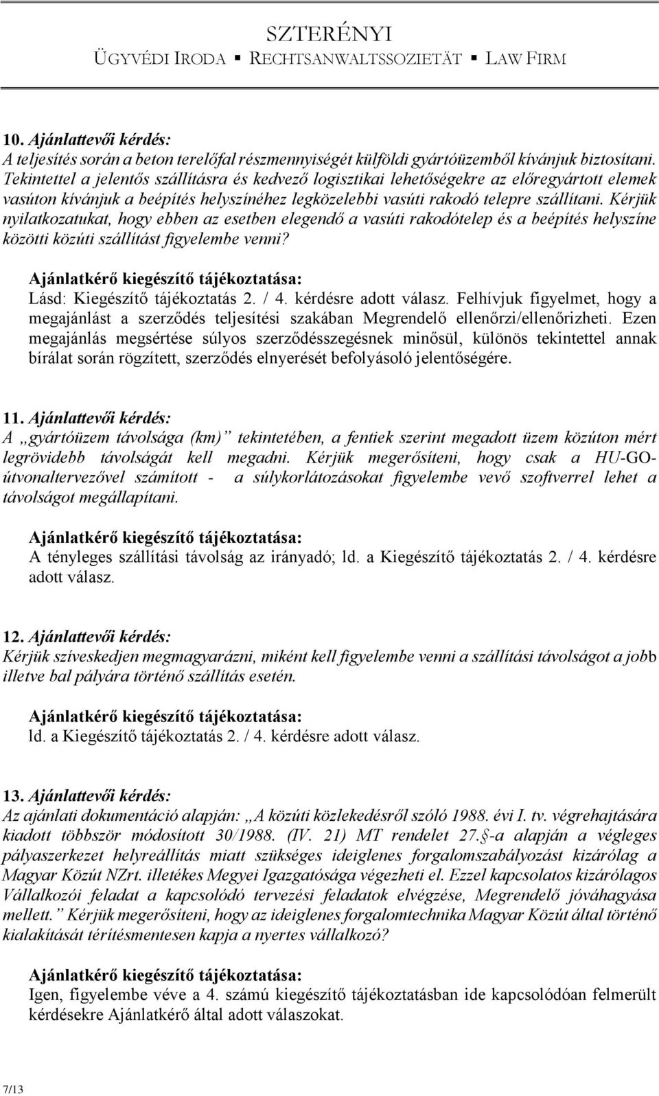 Kérjük nyilatkozatukat, hogy ebben az esetben elegendő a vasúti rakodótelep és a beépítés helyszíne közötti közúti szállítást figyelembe venni? Lásd: Kiegészítő tájékoztatás 2. / 4.