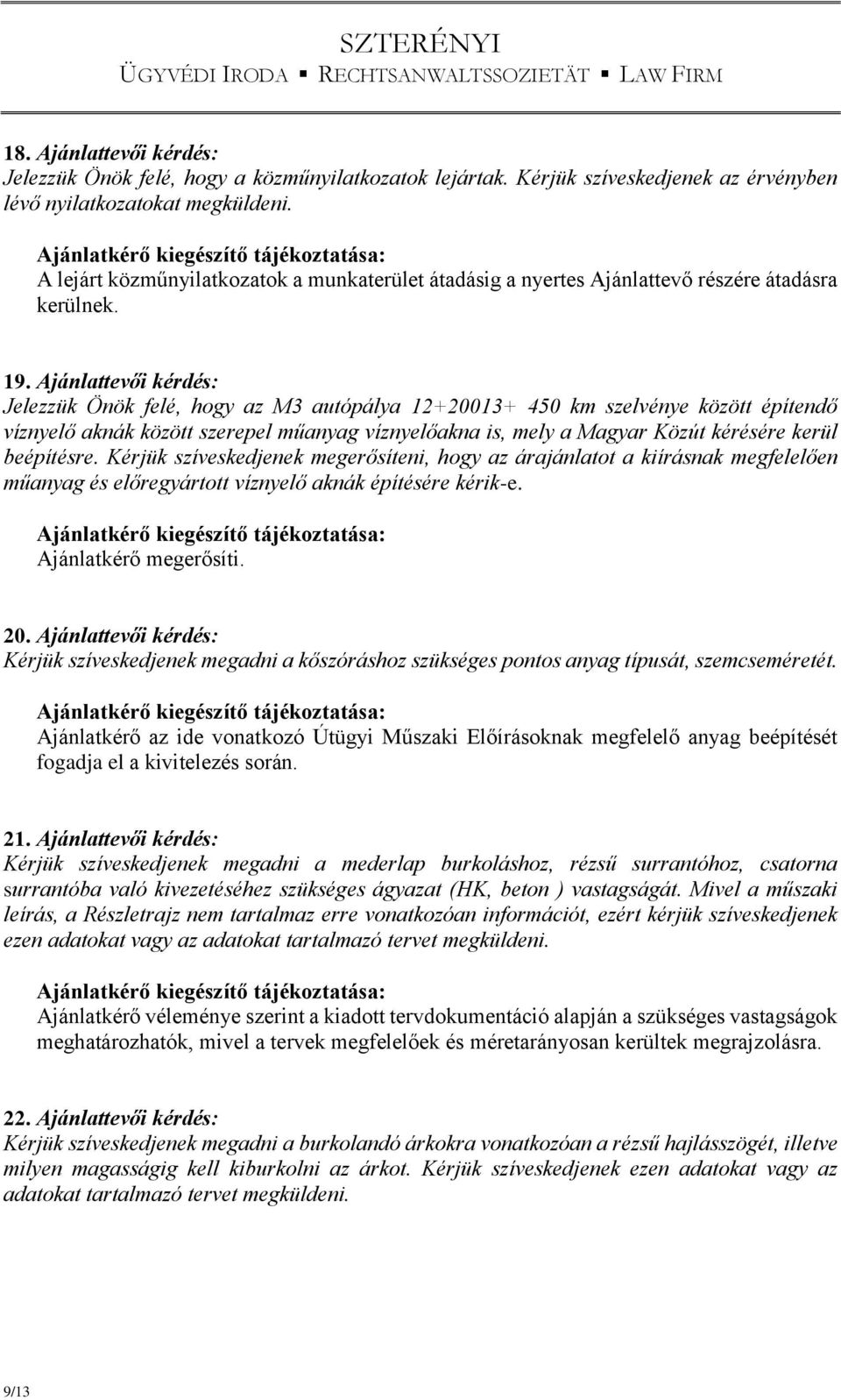 Ajánlattevői kérdés: Jelezzük Önök felé, hogy az M3 autópálya 12+20013+ 450 km szelvénye között építendő víznyelő aknák között szerepel műanyag víznyelőakna is, mely a Magyar Közút kérésére kerül