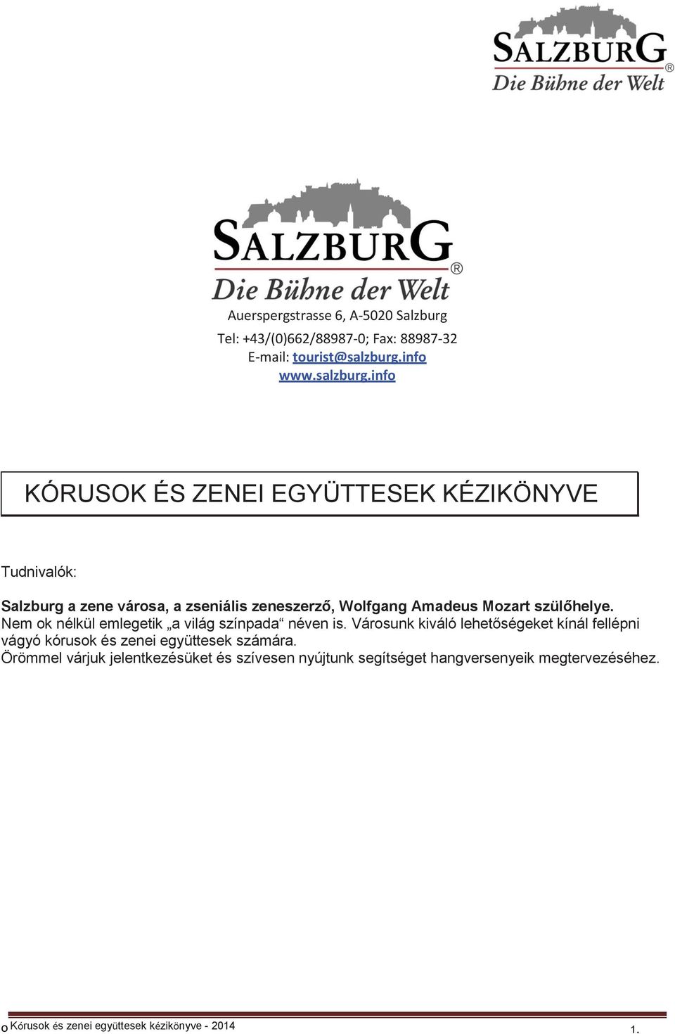 info KÓRUSOK ÉS ZENEI EGYÜTTESEK KÉZIKÖNYVE Tudnivalók: Salzburg a zene városa, a zseniális zeneszerző, Wolfgang Amadeus Mozart
