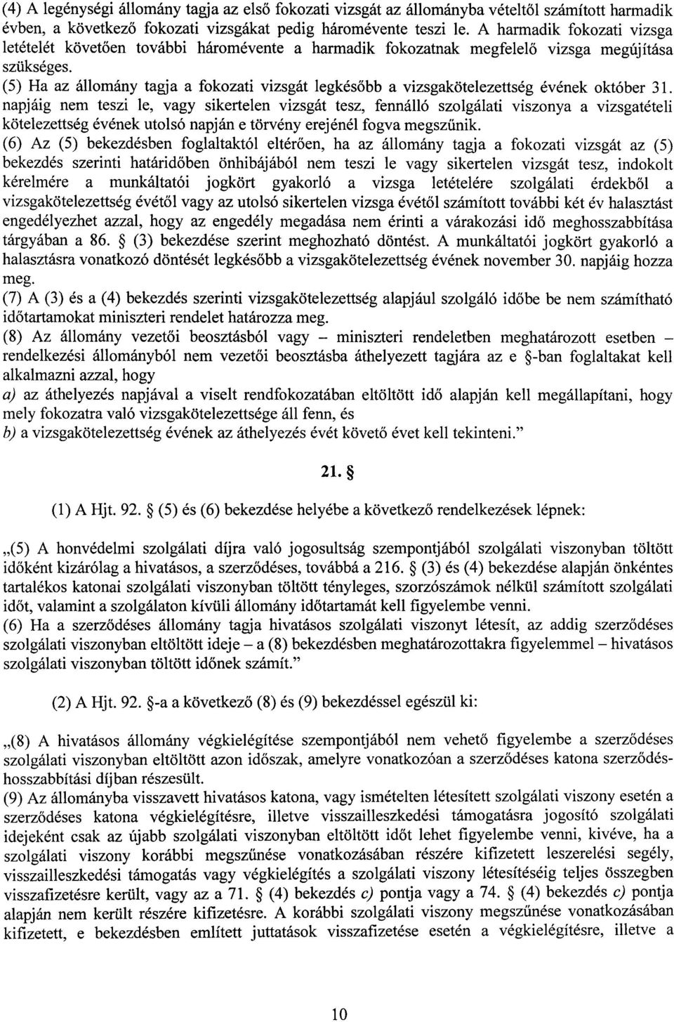 (5) Ha az állomány tagja a fokozati vizsgát legkés őbb a vizsgakötelezettség évének október 31.