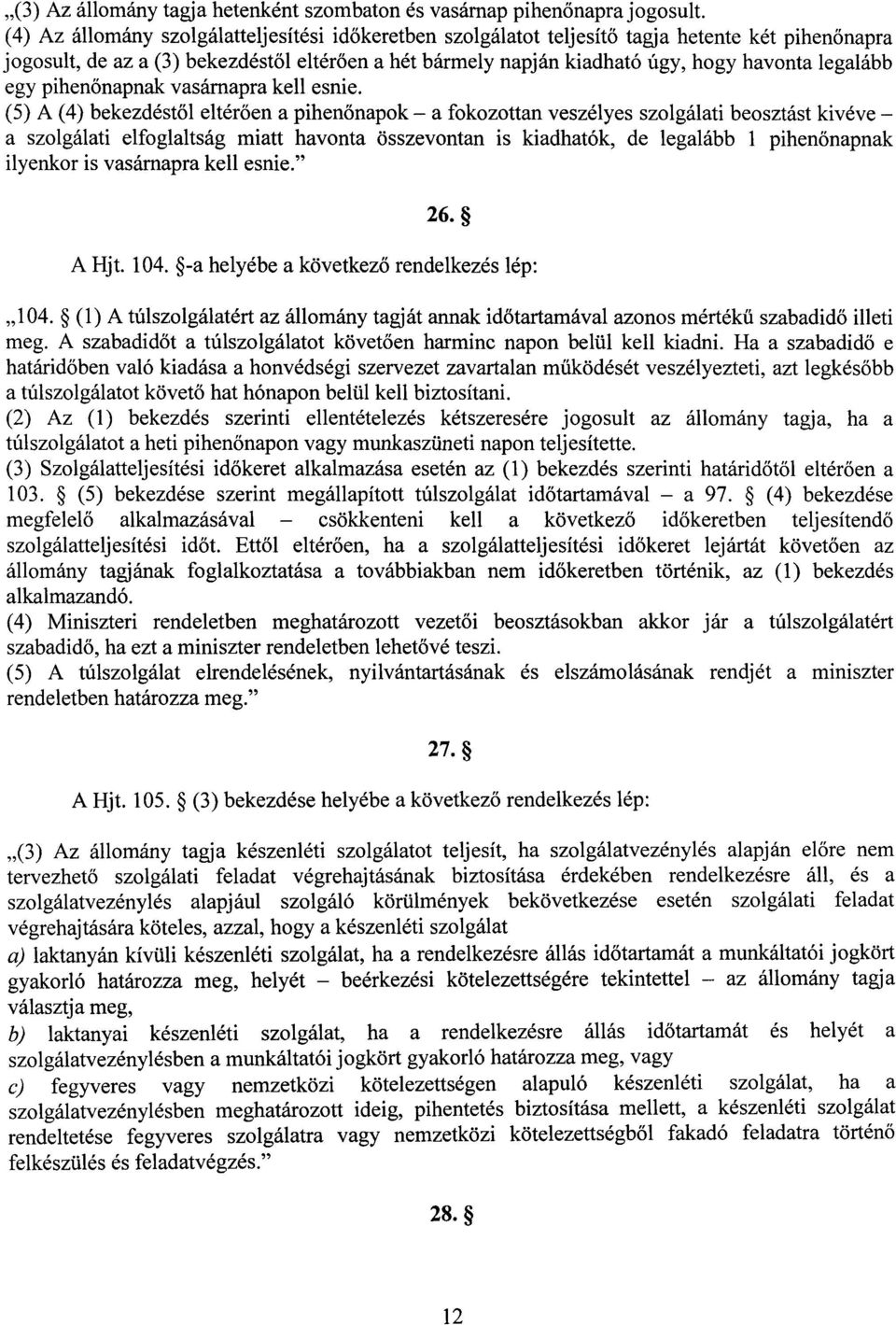 legaláb b egy pihenőnapnak vasárnapra kell esnie.