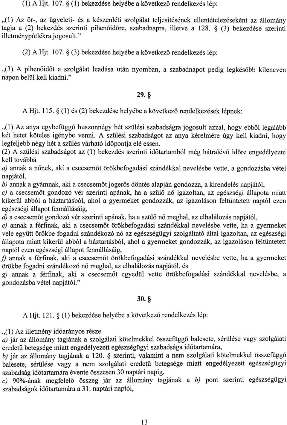 szabadnapra, illetve a 128. (3) bekezdése szerint i illetménypótlékra jogosult. (2) A Hjt. 107.