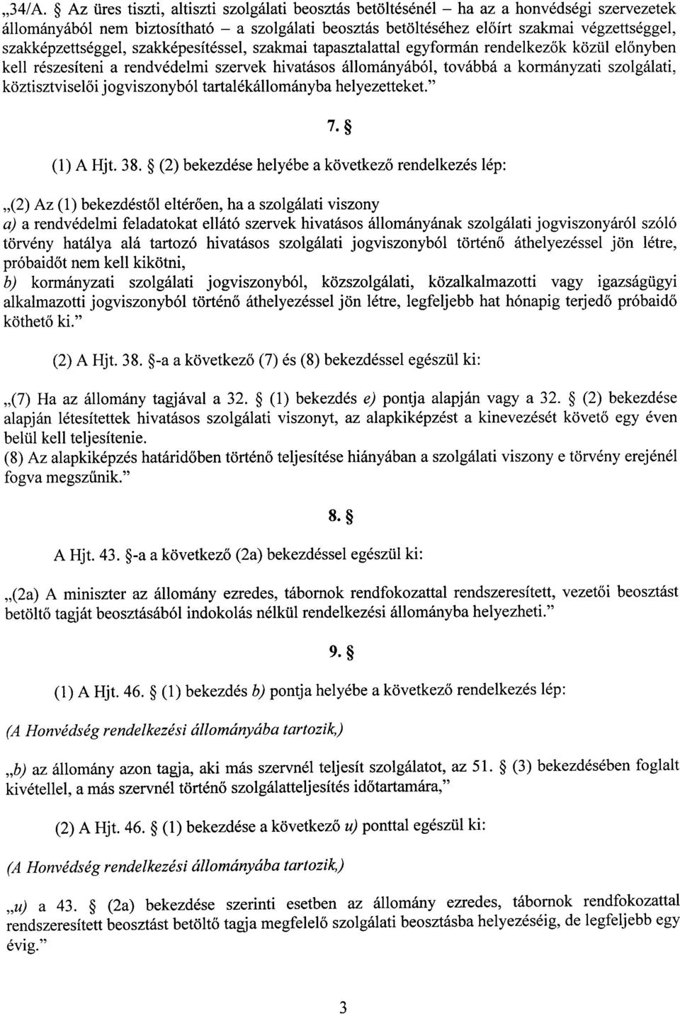 köztisztvisel ői jogviszonyból tartalékállományba helyezetteket. 7. (1) A Hjt. 38.