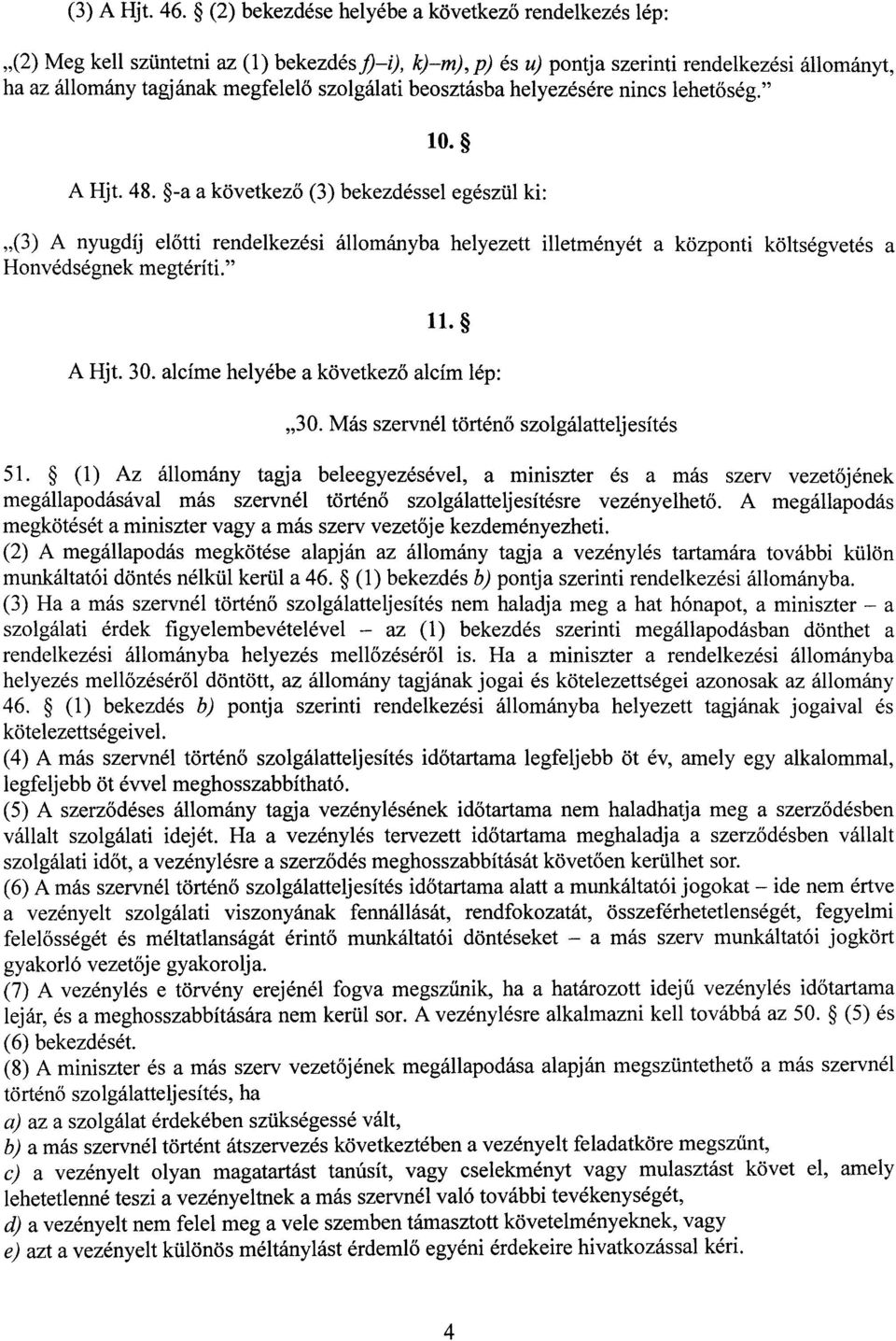 szolgálati beosztásba helyezésére nincs lehet őség. 10. A Hjt. 48.