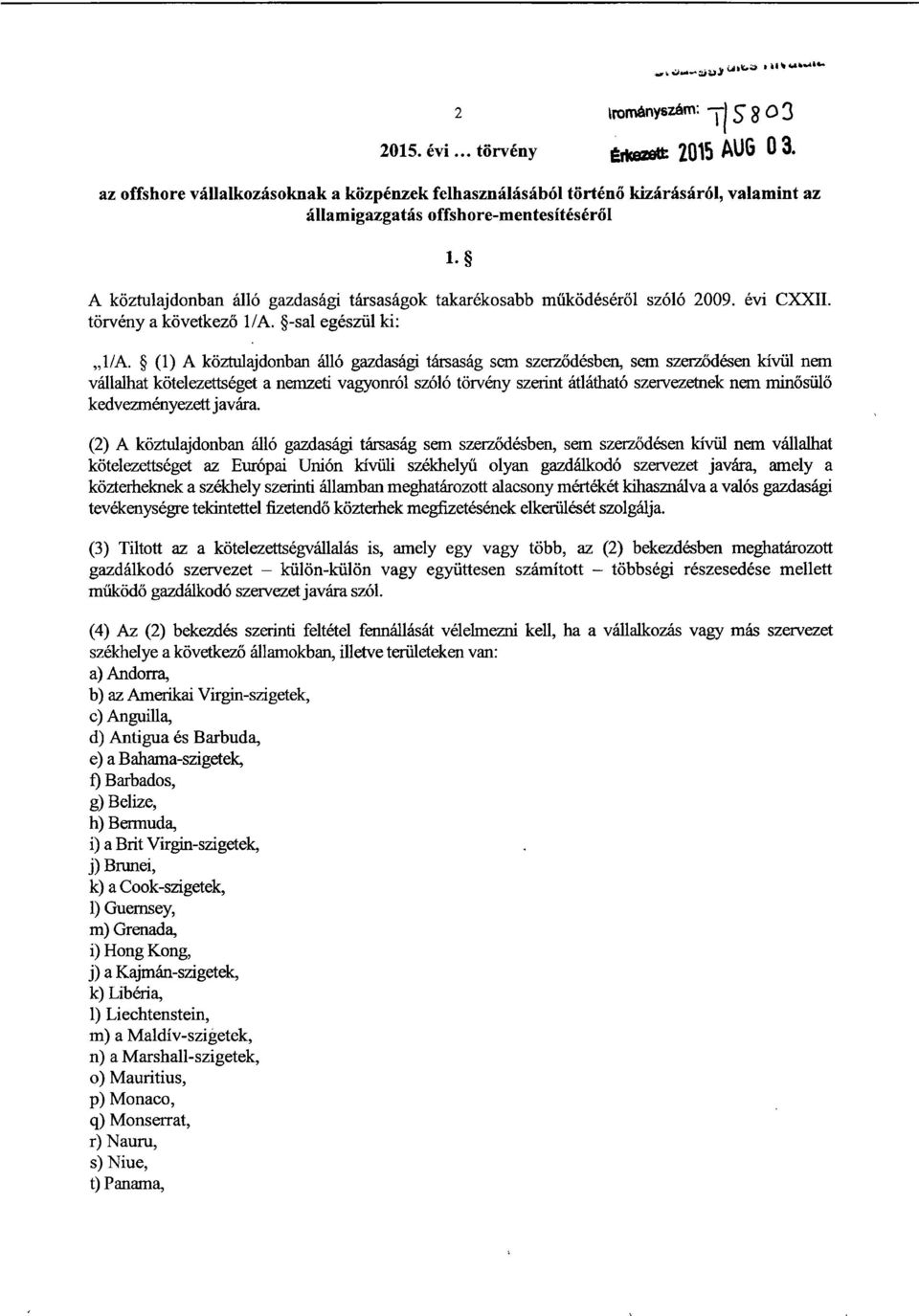 A köztulajdonban álló gazdasági társaságok takarékosabb m űködéséről szóló 2009. évi CXXII. törvény a következő 1/A. -sal egészül ki : 1/A.