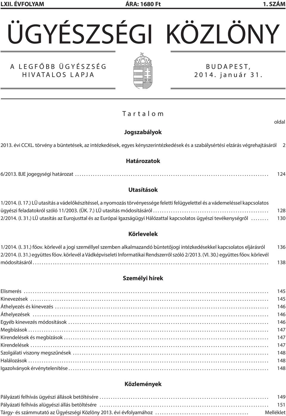 ) LÜ utasítás a vádelőkészítéssel, a nyomozás törvényessége feletti felügyelettel és a vádemeléssel kapcsolatos ügyészi feladatokról szóló 11/2003. (ÜK. 7.) LÜ utasítás módosításáról... 128 2/2014.