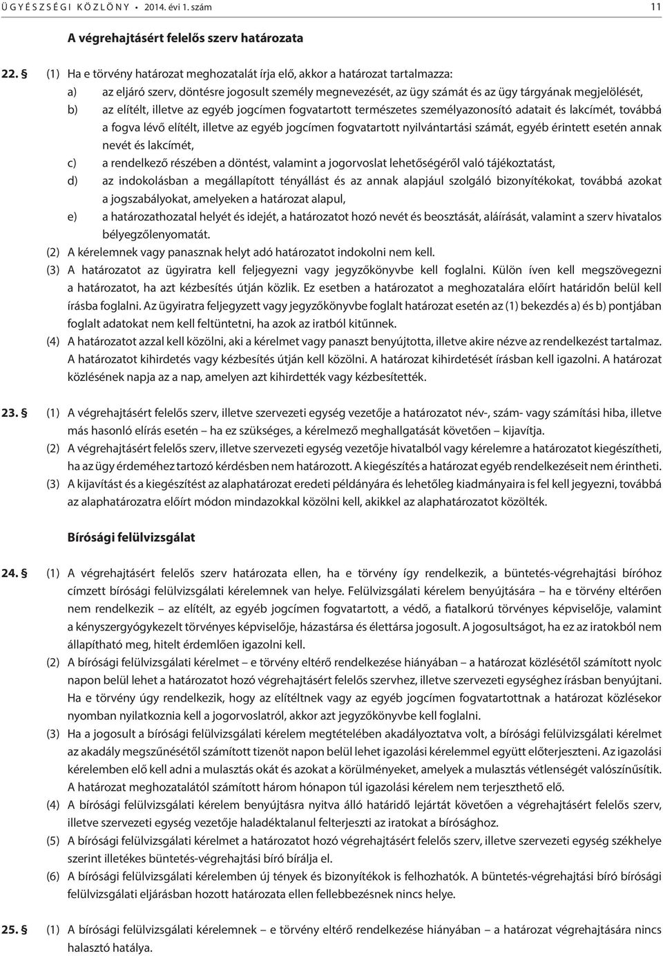 elítélt, illetve az egyéb jogcímen fogvatartott természetes személyazonosító adatait és lakcímét, továbbá a fogva lévő elítélt, illetve az egyéb jogcímen fogvatartott nyilvántartási számát, egyéb