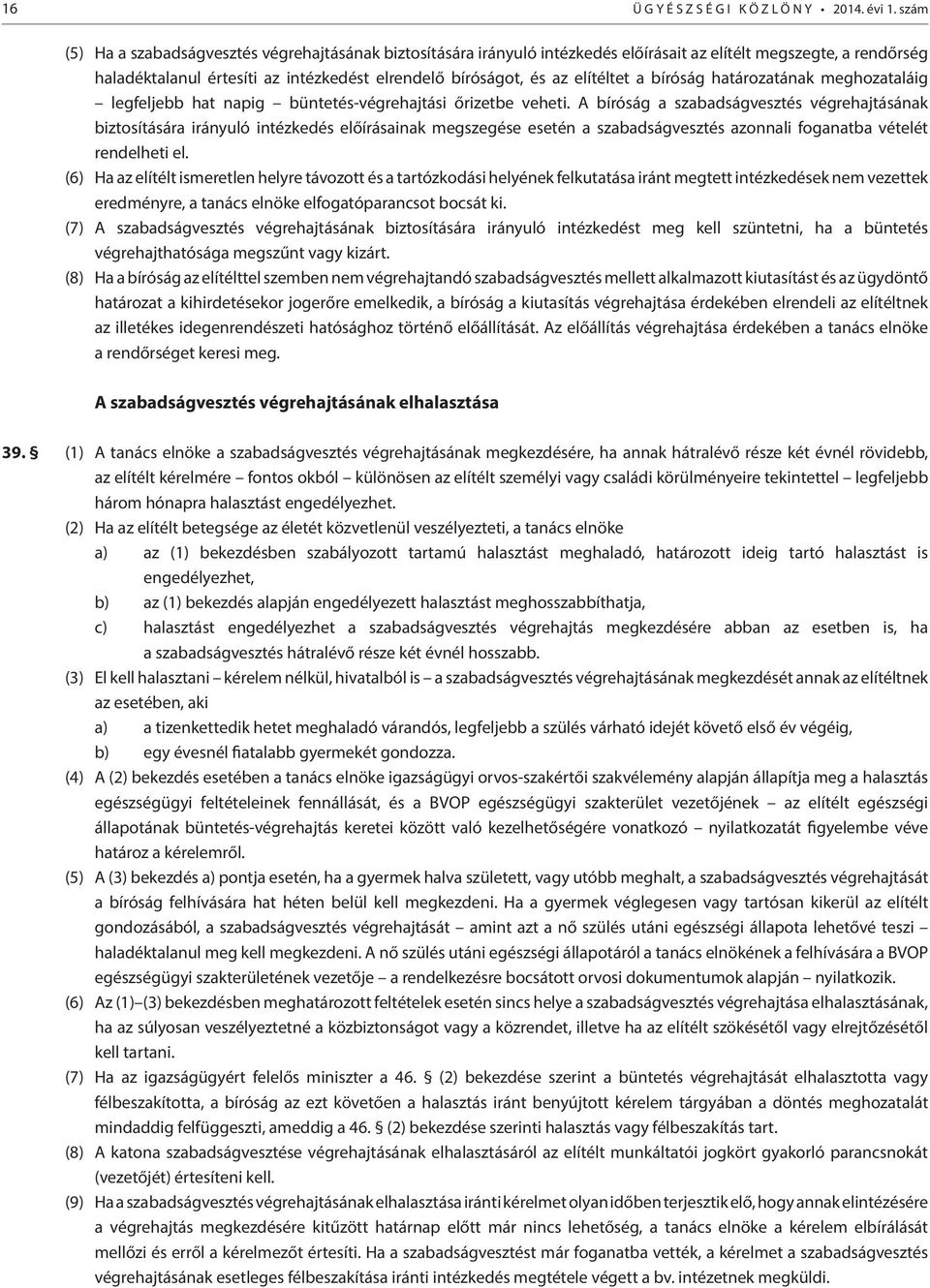 elítéltet a bíróság határozatának meghozataláig legfeljebb hat napig büntetés-végrehajtási őrizetbe veheti.