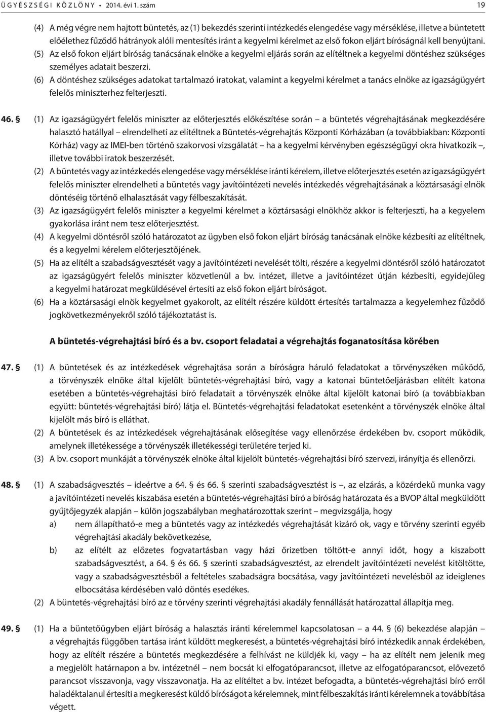 kérelmet az első fokon eljárt bíróságnál kell benyújtani.