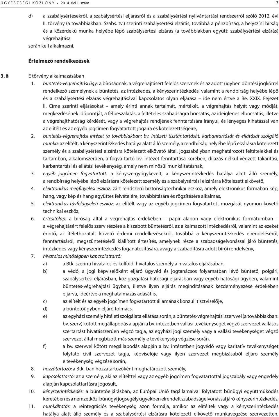 kell alkalmazni. Értelmező rendelkezések 3. E törvény alkalmazásában 1.