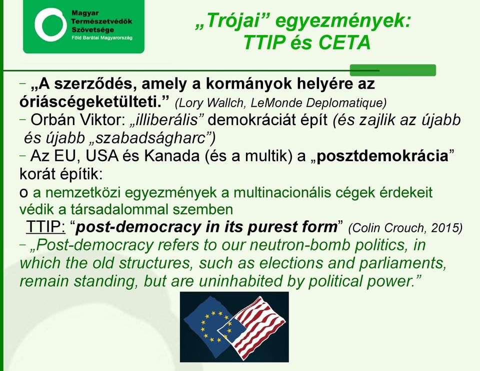 multik) a posztdemokrácia korát építik: o a nemzetközi egyezmények a multinacionális cégek érdekeit védik a társadalommal szemben TTIP: post-democracy