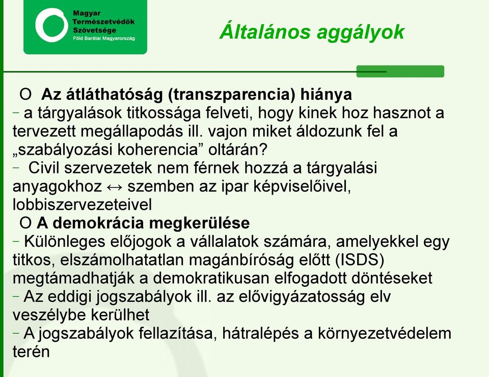 Civil szervezetek nem férnek hozzá a tárgyalási anyagokhoz szemben az ipar képviselőivel, lobbiszervezeteivel O A demokrácia megkerülése Különleges előjogok a