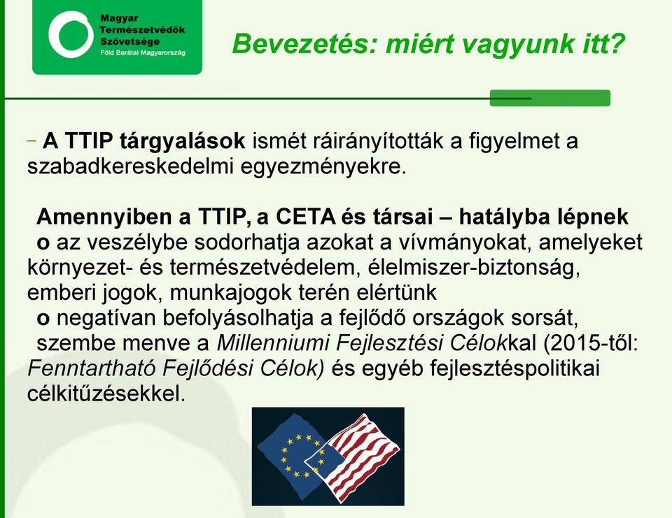 természetvédelem, élelmiszer-biztonság, emberi jogok, munkajogok terén elértünk o negatívan befolyásolhatja a fejlődő országok