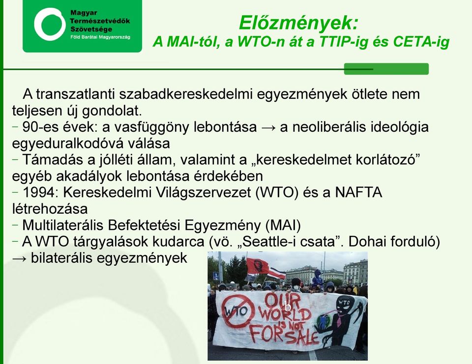 90-es évek: a vasfüggöny lebontása a neoliberális ideológia egyeduralkodóvá válása Támadás a jólléti állam, valamint a