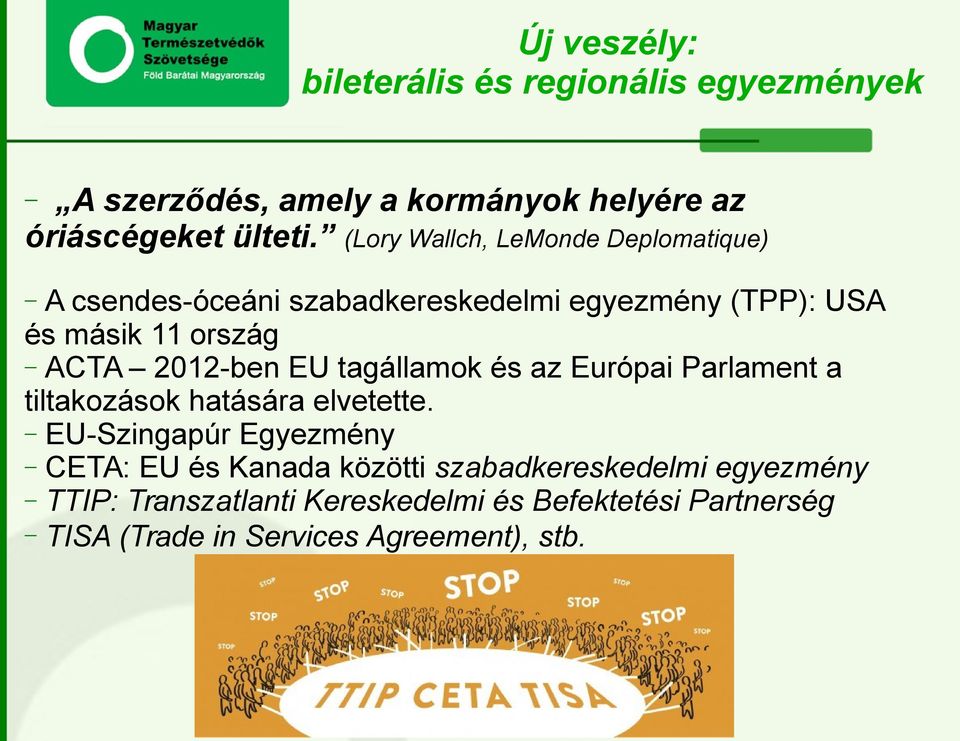 2012-ben EU tagállamok és az Európai Parlament a tiltakozások hatására elvetette.