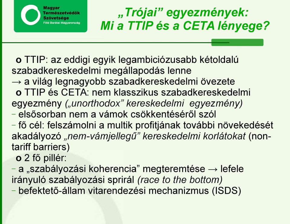 nem klasszikus szabadkereskedelmi egyezmény ( unorthodox kereskedelmi egyezmény) elsősorban nem a vámok csökkentéséről szól fő cél: felszámolni a multik
