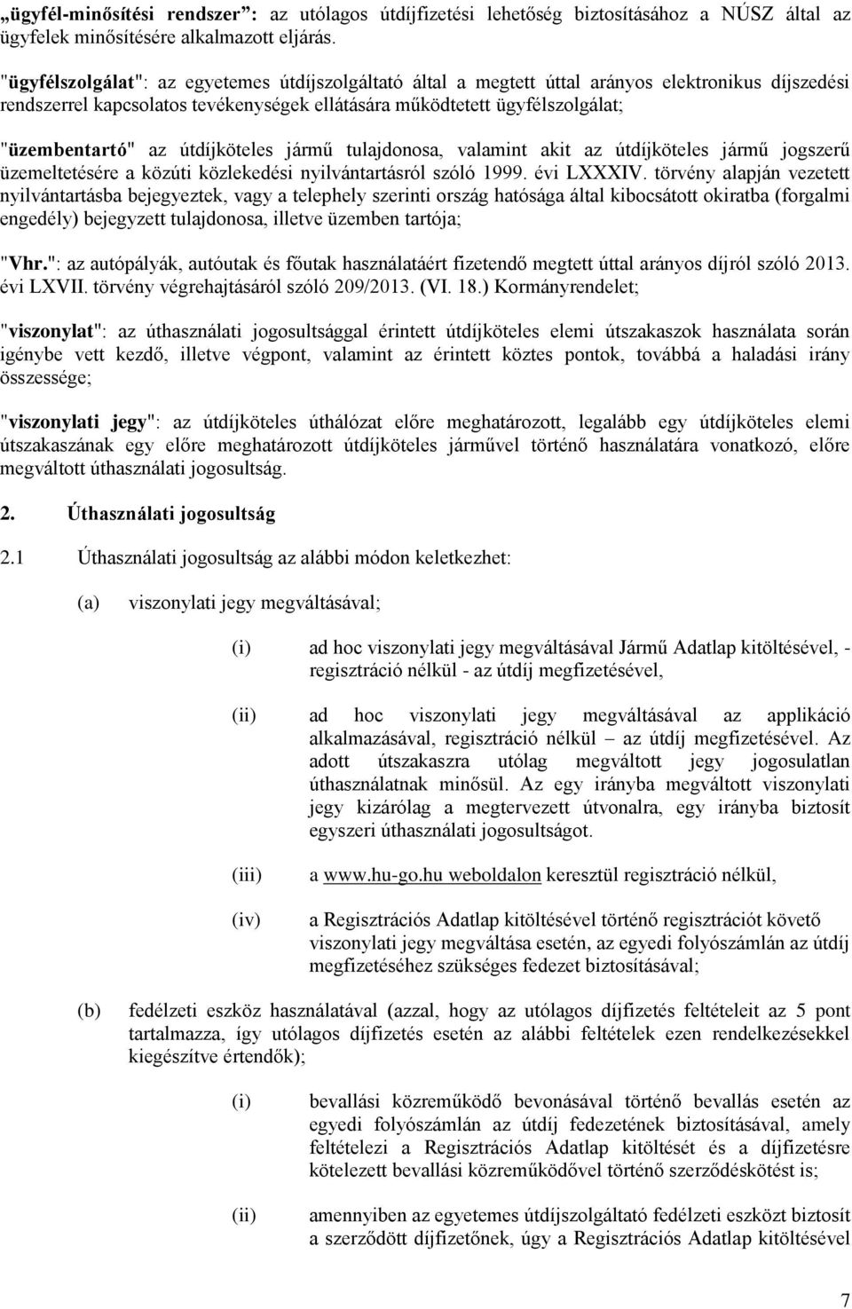 útdíjköteles jármű tulajdonosa, valamint akit az útdíjköteles jármű jogszerű üzemeltetésére a közúti közlekedési nyilvántartásról szóló 1999. évi LXXXIV.