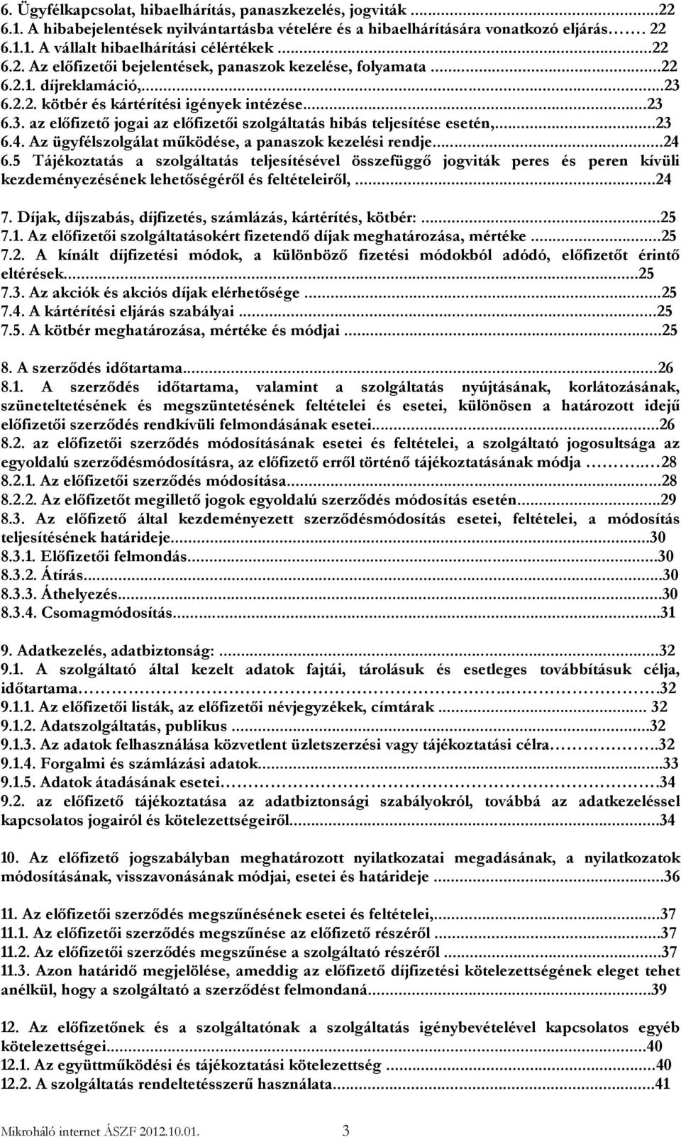 ..23 6.4. Az ügyfélszolgálat működése, a panaszok kezelési rendje...24 6.