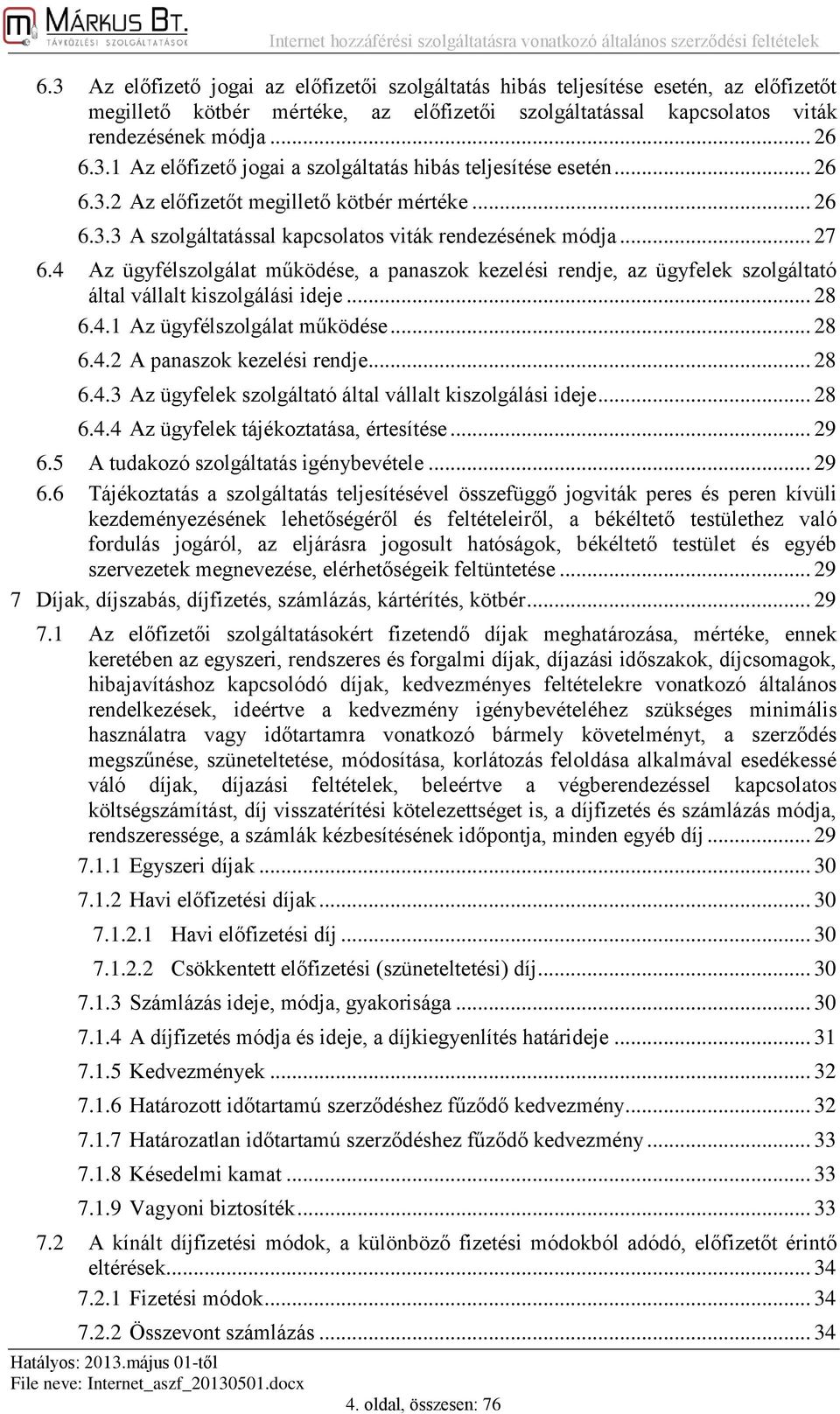 .. 26 6.3.2 Az előfizetőt megillető kötbér mértéke... 26 6.3.3 A szolgáltatással kapcsolatos viták rendezésének módja... 27 6.