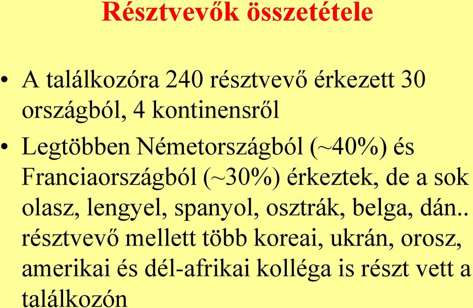 érkeztek, de a sok olasz, lengyel, spanyol, osztrák, belga, dán.