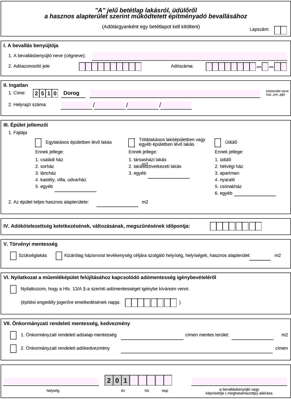 kastély, villa, udvarház 5. egyéb 2. Az épület teljes hasznos alapterülete: 1. társasházi lakás 1. üdülő 2. lakásszövetkezeti lakás 2. hétvégi ház 3. egyéb 3. apartman 4. nyaraló 5. csónakház 6.