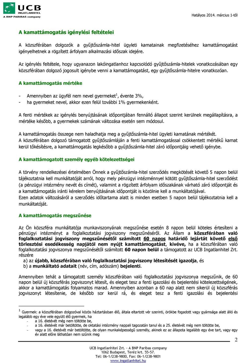 vonatkozóan. A kamattámogatás mértéke - Amennyiben az ügyfél nem nevel gyermeket 1, évente 3%, - ha gyermeket nevel, akkor ezen felül további 1% gyermekenként.