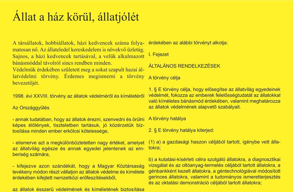 Érdemes megismerni a törvény bevezetőjét. 1998. évi XXVIII.