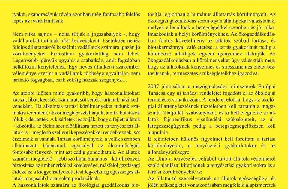 Legerősebb igényük ugyanis a szabadság, amit fogságban nélkülözni kénytelenek.