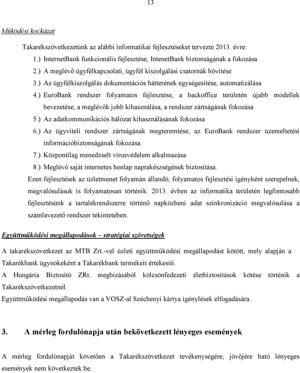 ) EuroBank rendszer folyamatos fejlesztése, a backoffice területén újabb modellek bevezetése, a meglévők jobb kihasználása, a rendszer zártságának fokozása 5.