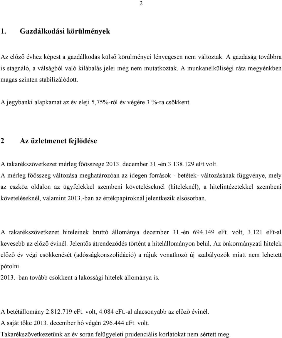 2 Az üzletmenet fejlődése A takarékszövetkezet mérleg főösszege 2013. december 31.-én 3.138.129 eft volt.