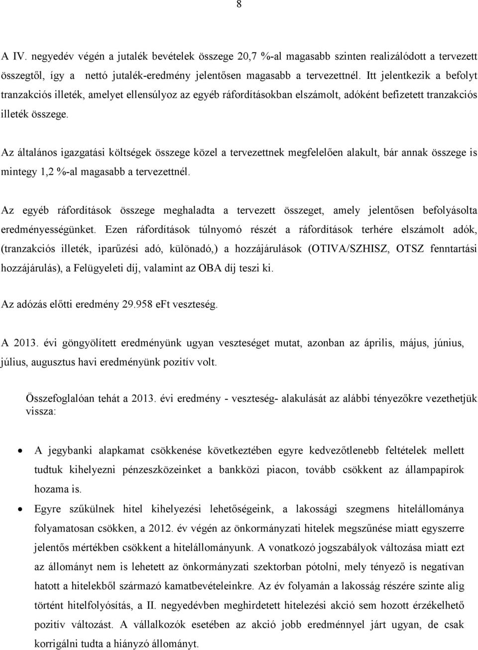 Az általános igazgatási költségek összege közel a tervezettnek megfelelően alakult, bár annak összege is mintegy 1,2 %-al magasabb a tervezettnél.