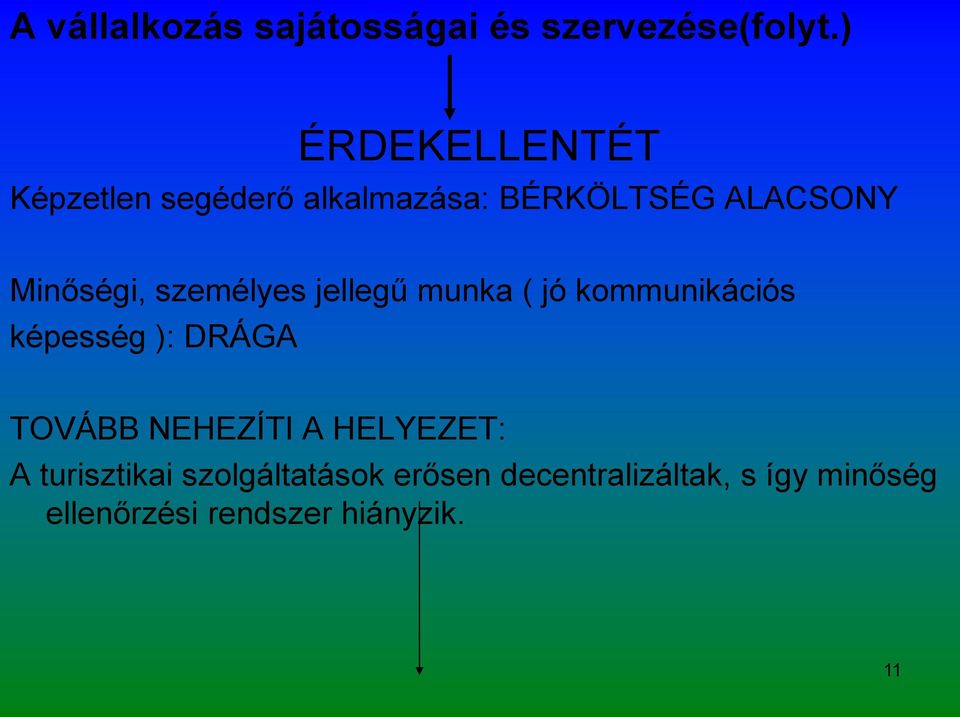 személyes jellegű munka ( jó kommunikációs képesség ): DRÁGA TOVÁBB NEHEZÍTI A