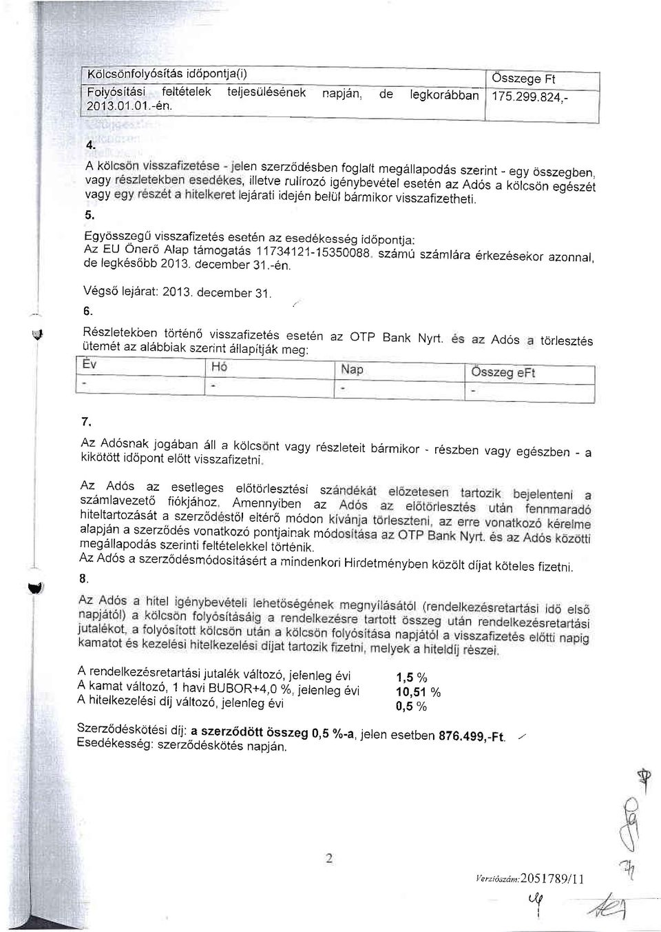Egyossz_eg( visszafizet6s eset6n az esedekesseq idopontia: 4z EU 9!.9i5 Arap temogates j fl34 j2j-1s35odaa '.=e;,j szilmrara 6rkez6sekor azonnar, de legk6ssbb 2013. december 31.-6n.