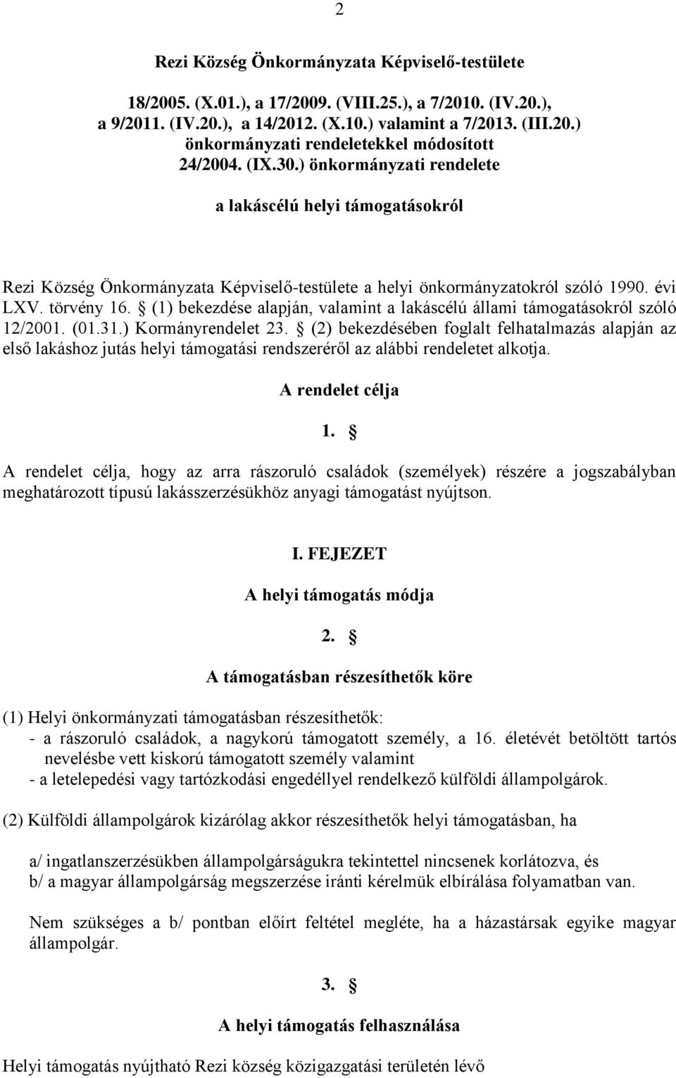 (1) bekezdése alapján, valamint a lakáscélú állami támogatásokról szóló 12/2001. (01.31.) Kormányrendelet 23.